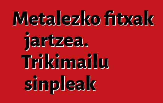 Metalezko fitxak jartzea. Trikimailu sinpleak